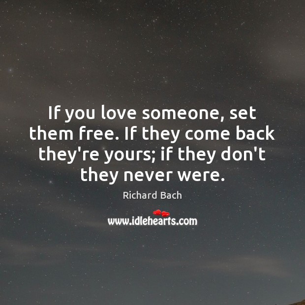 If you love someone, set them free. If they come back they’re Richard Bach Picture Quote
