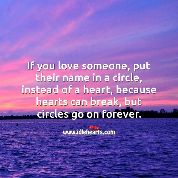 If you love someone, put their name in a circle, instead of a heart Love Someone Quotes Image