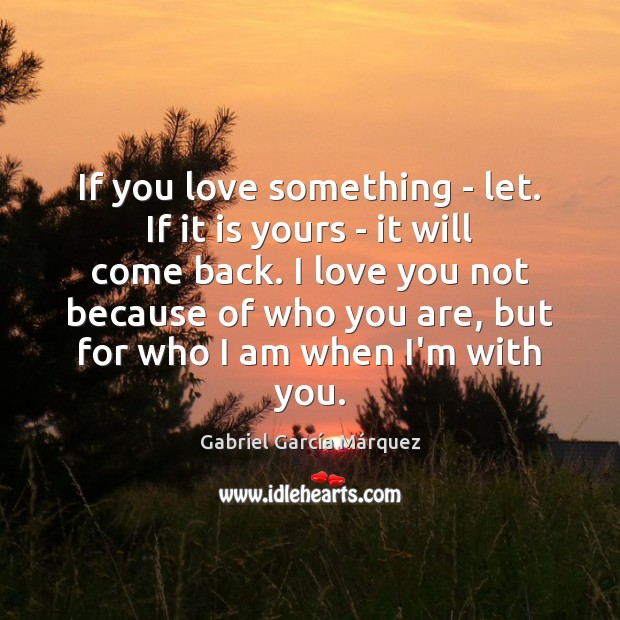 If you love something – let. If it is yours – it Gabriel García Márquez Picture Quote