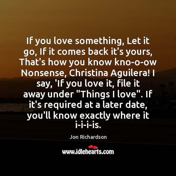 If you love something, Let it go, If it comes back it’s Jon Richardson Picture Quote