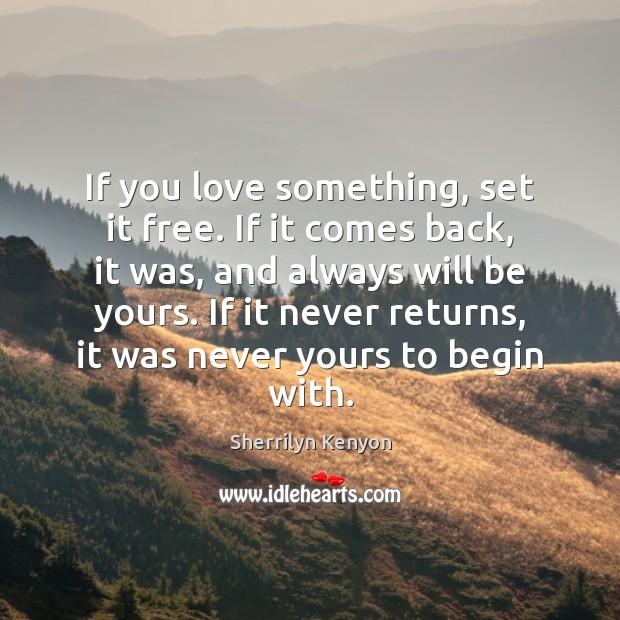 If you love something, set it free. If it comes back, it Image
