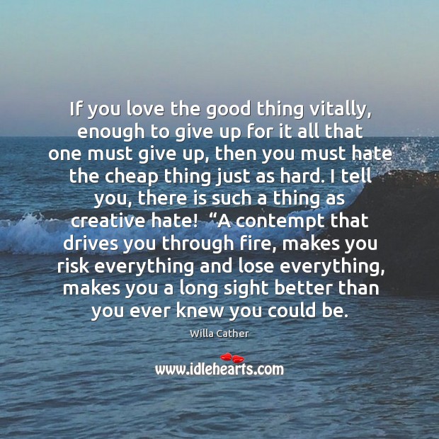 If you love the good thing vitally, enough to give up for Willa Cather Picture Quote