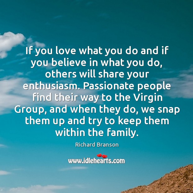If you love what you do and if you believe in what Richard Branson Picture Quote