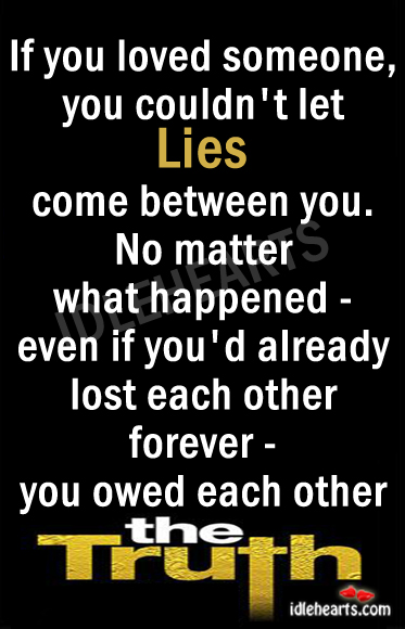 If you loved someone, you couldn’t let lies No Matter What Quotes Image