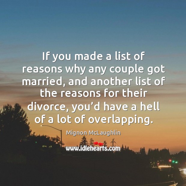 If you made a list of reasons why any couple got married Mignon McLaughlin Picture Quote