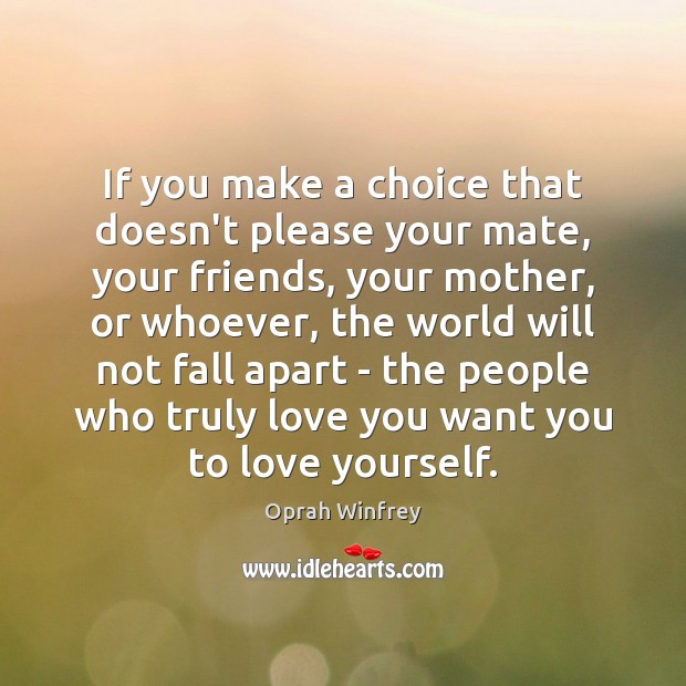 If you make a choice that doesn’t please your mate, your friends, Oprah Winfrey Picture Quote