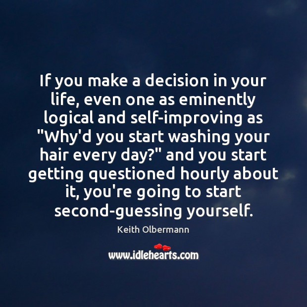 If you make a decision in your life, even one as eminently Keith Olbermann Picture Quote