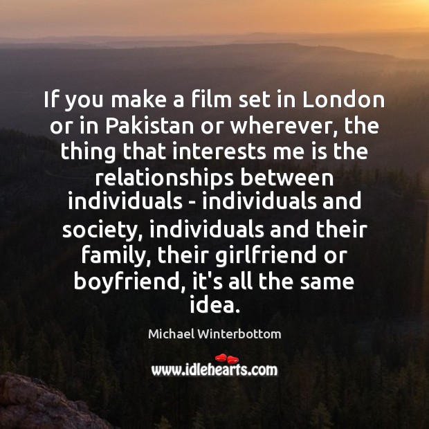 If you make a film set in London or in Pakistan or Michael Winterbottom Picture Quote