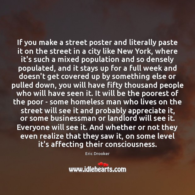 If you make a street poster and literally paste it on the Eric Drooker Picture Quote