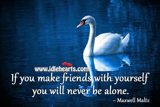 If you make friends with yourself you Maxwell Maltz Picture Quote