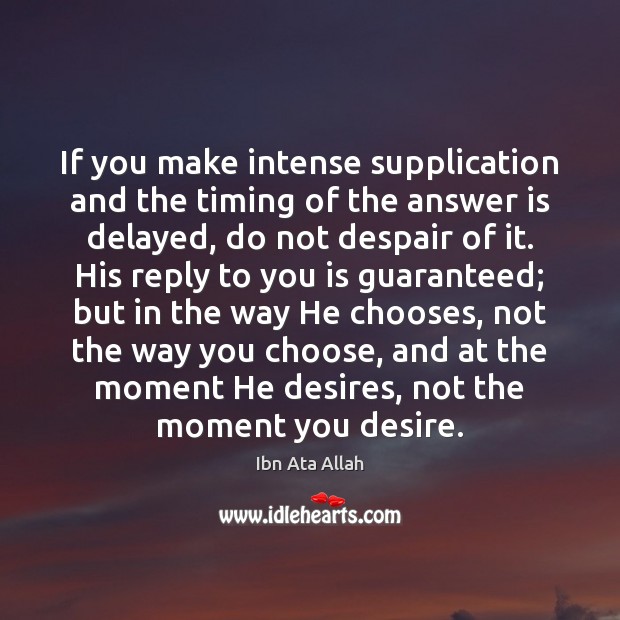 If you make intense supplication and the timing of the answer is Ibn Ata Allah Picture Quote