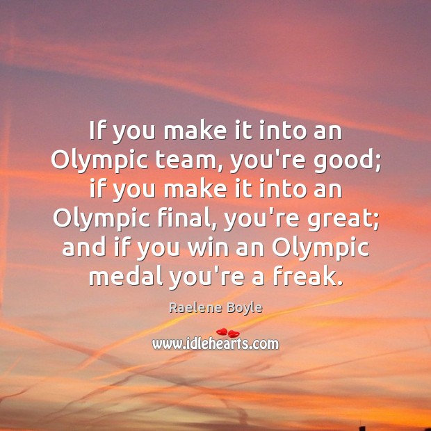 If you make it into an Olympic team, you’re good; if you Image
