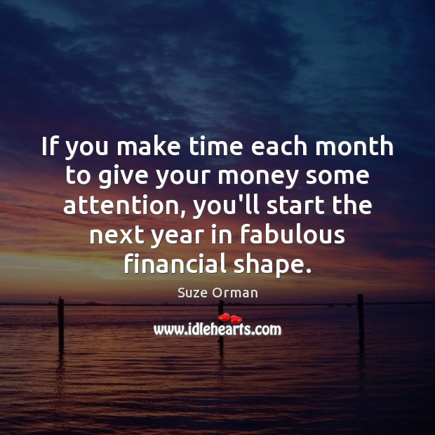 If you make time each month to give your money some attention, Suze Orman Picture Quote