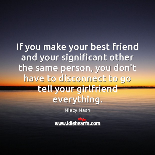 If you make your best friend and your significant other the same Best Friend Quotes Image