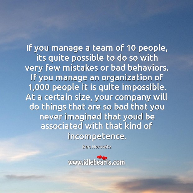 If you manage a team of 10 people, its quite possible to do Ben Horowitz Picture Quote