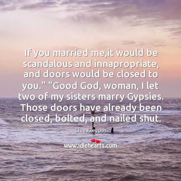 If you married me,it would be scandalous and innapropriate, and doors Image