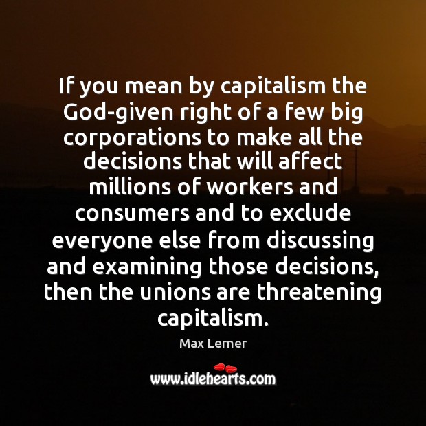 If you mean by capitalism the God-given right of a few big Image
