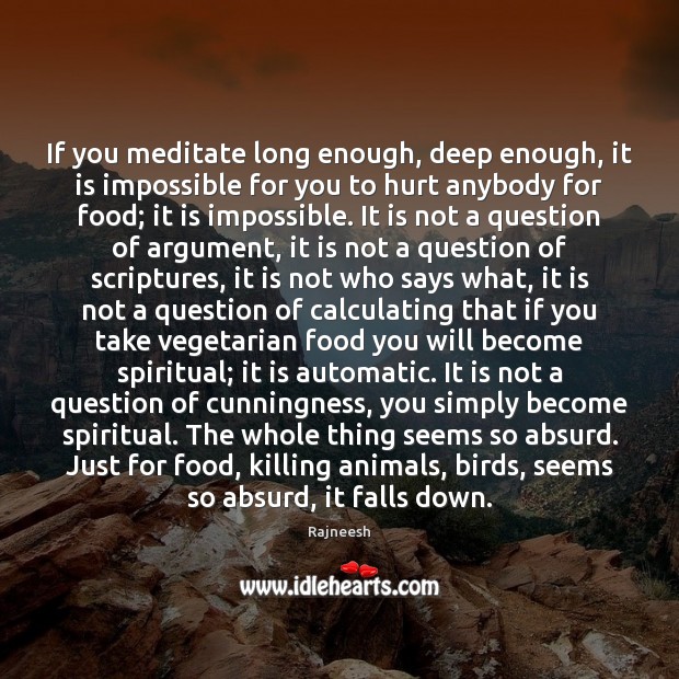 If you meditate long enough, deep enough, it is impossible for you Image