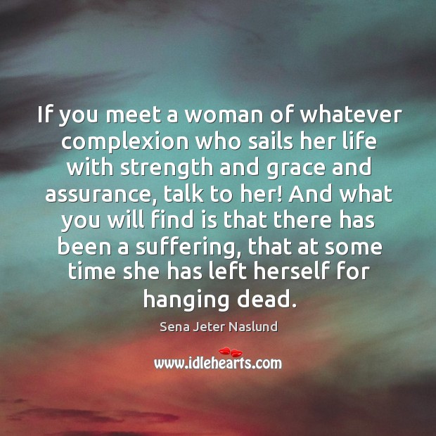 If you meet a woman of whatever complexion who sails her life Sena Jeter Naslund Picture Quote