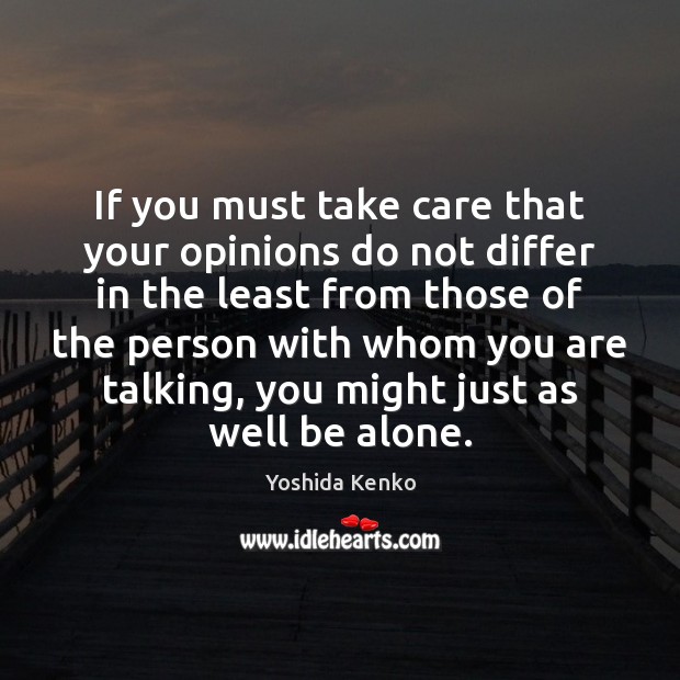 If you must take care that your opinions do not differ in Yoshida Kenko Picture Quote