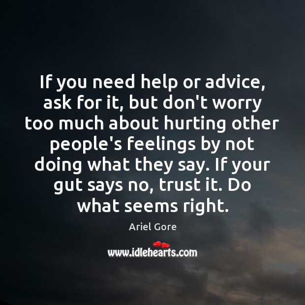 If you need help or advice, ask for it, but don’t worry Ariel Gore Picture Quote