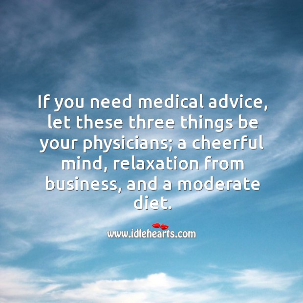 If you need medical advice, let these three things be your physicians Medical Quotes Image