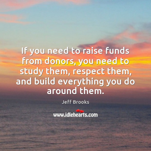 If you need to raise funds from donors, you need to study Jeff Brooks Picture Quote