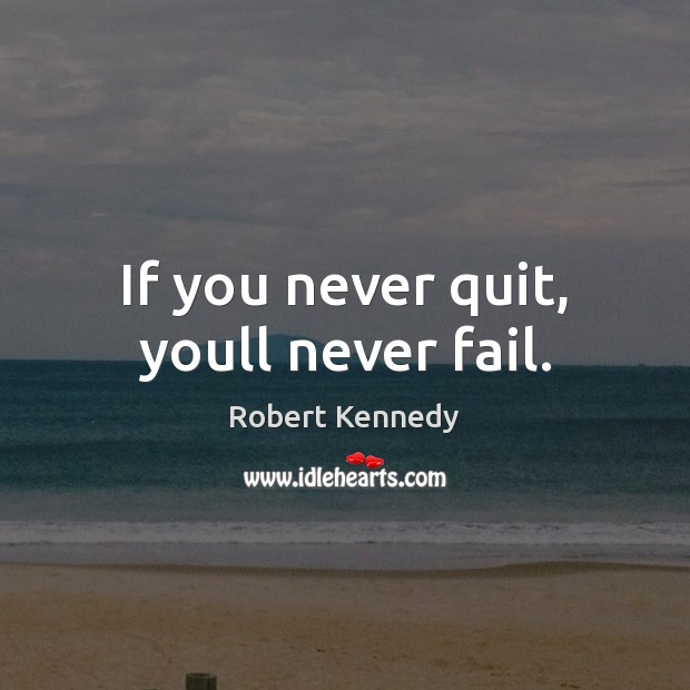 If you never quit, youll never fail. Image