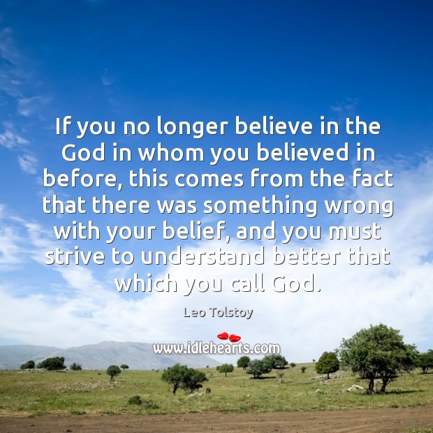 If you no longer believe in the God in whom you believed Leo Tolstoy Picture Quote