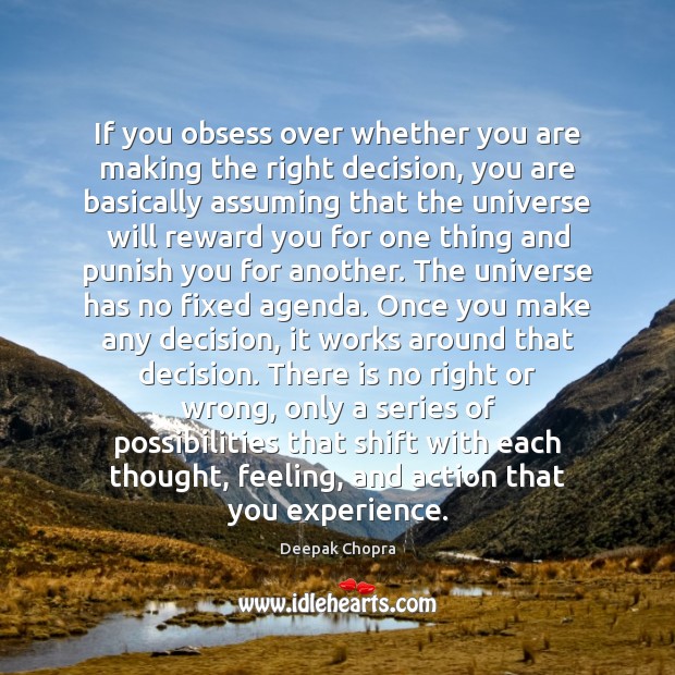 If you obsess over whether you are making the right decision, you Deepak Chopra Picture Quote
