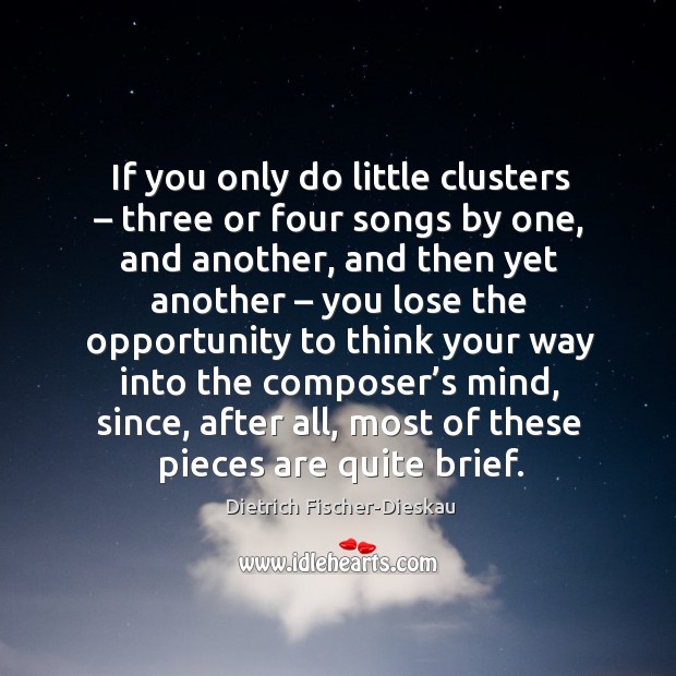If you only do little clusters – three or four songs by one, and another, and then yet another Image