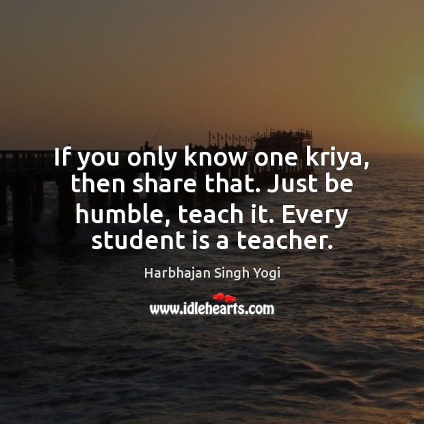 If you only know one kriya, then share that. Just be humble, Image