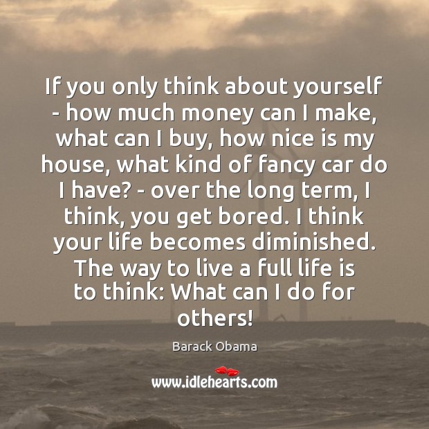 If you only think about yourself – how much money can I Life Quotes Image
