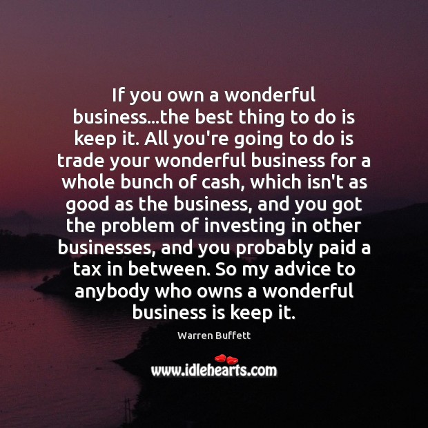 If you own a wonderful business…the best thing to do is Warren Buffett Picture Quote