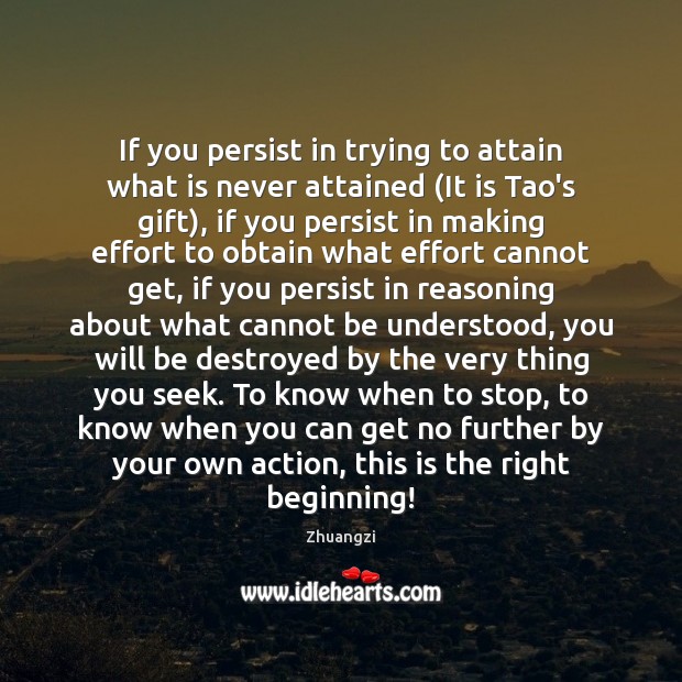 If you persist in trying to attain what is never attained (It Zhuangzi Picture Quote