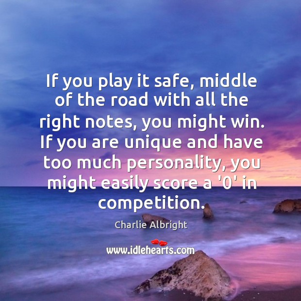 If you play it safe, middle of the road with all the Charlie Albright Picture Quote
