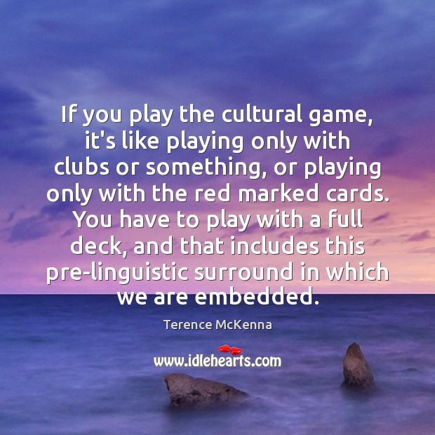 If you play the cultural game, it’s like playing only with clubs Image
