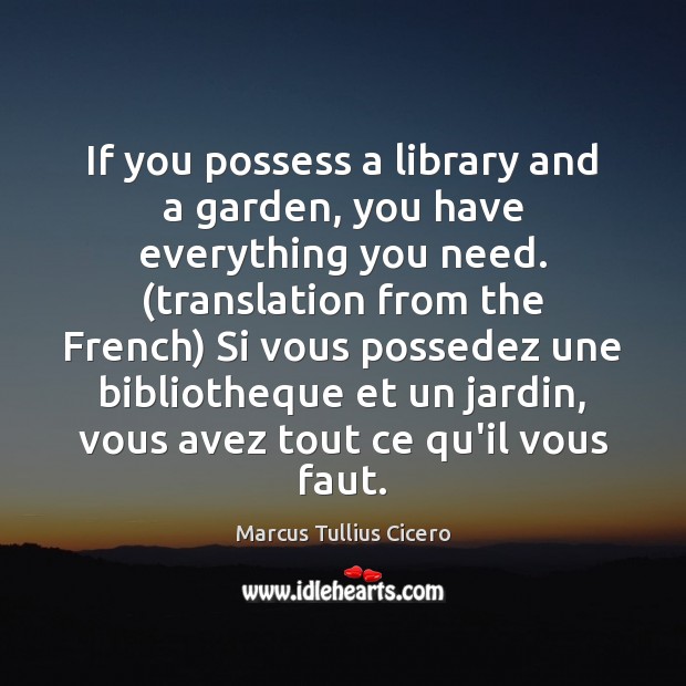 If you possess a library and a garden, you have everything you Image