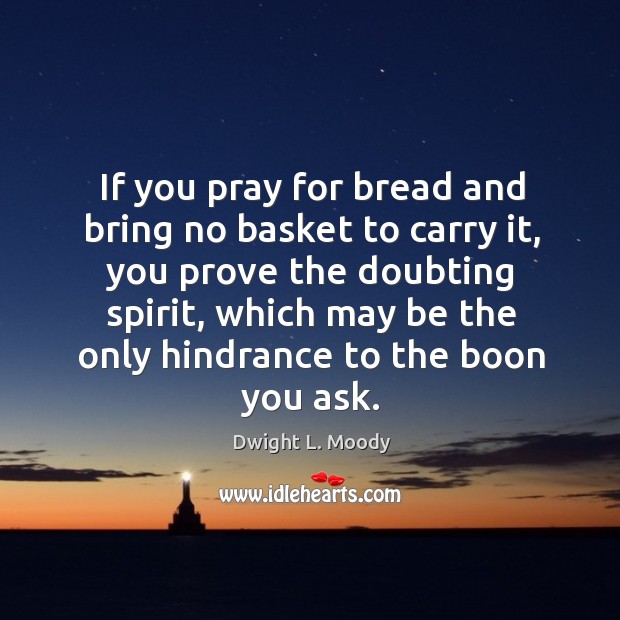 If you pray for bread and bring no basket to carry it, Image