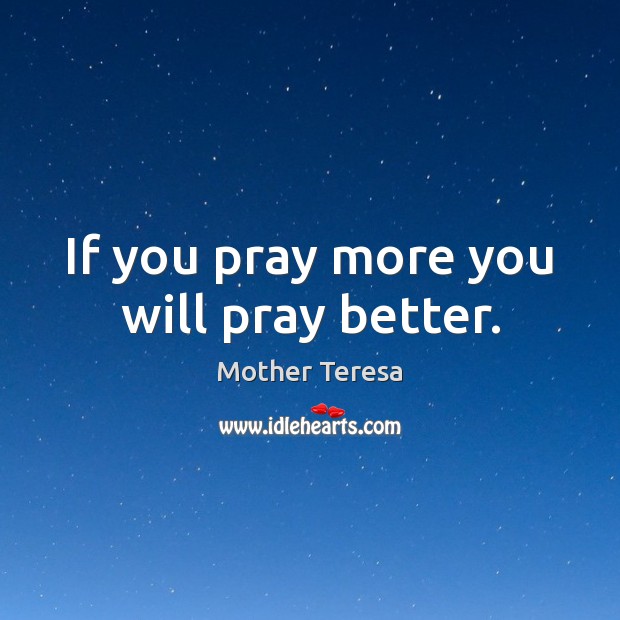 If you pray more you will pray better. Image