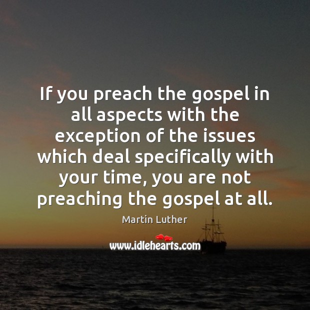 If you preach the gospel in all aspects with the exception of Martin Luther Picture Quote