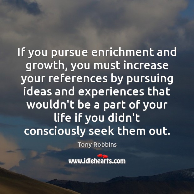 If you pursue enrichment and growth, you must increase your references by Image