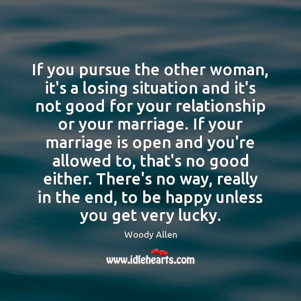 If you pursue the other woman, it’s a losing situation and it’s Image