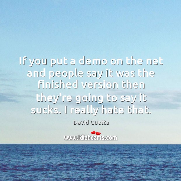 If you put a demo on the net and people say it David Guetta Picture Quote