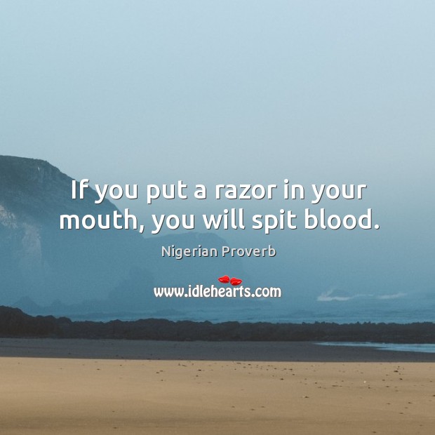 If you put a razor in your mouth, you will spit blood. Image