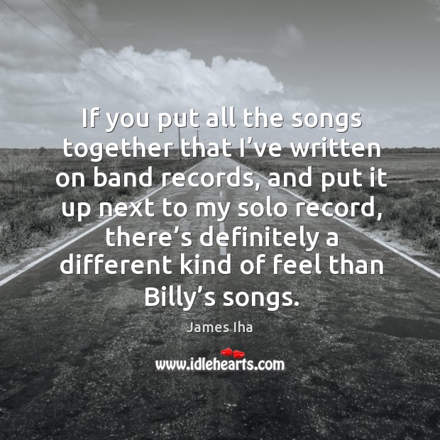If you put all the songs together that I’ve written on band records James Iha Picture Quote