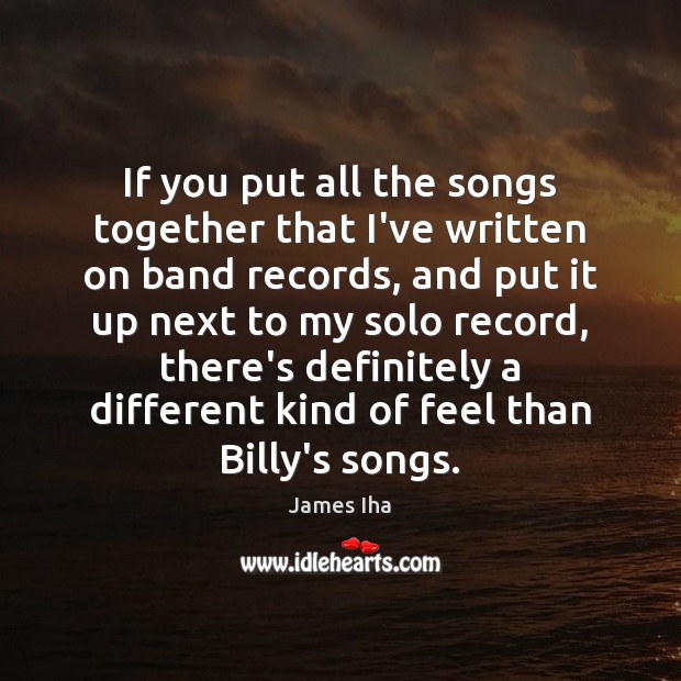 If you put all the songs together that I’ve written on band James Iha Picture Quote