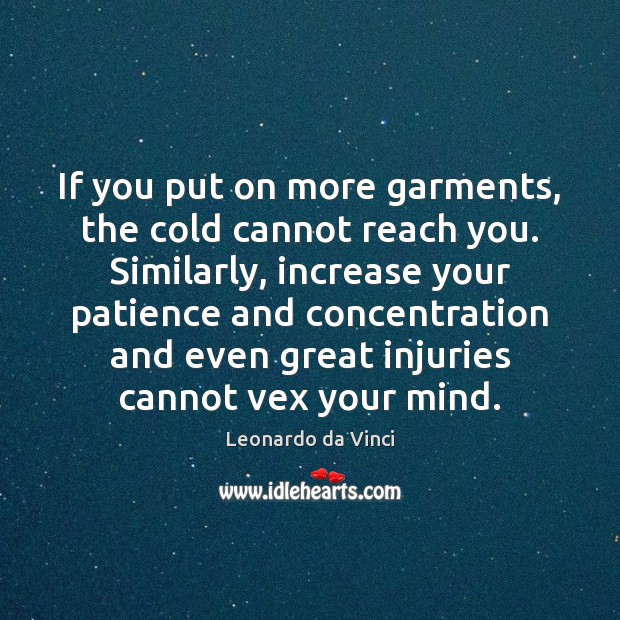 If you put on more garments, the cold cannot reach you. Similarly, Leonardo da Vinci Picture Quote
