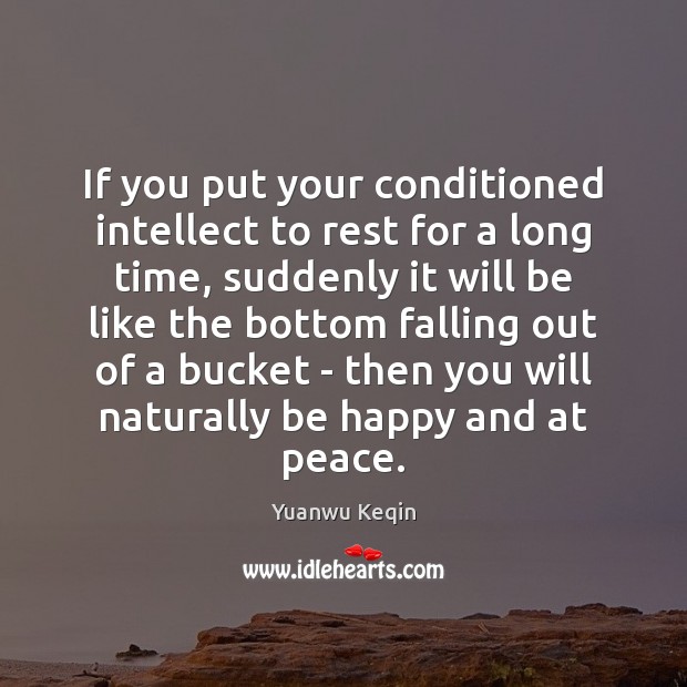 If you put your conditioned intellect to rest for a long time, Yuanwu Keqin Picture Quote