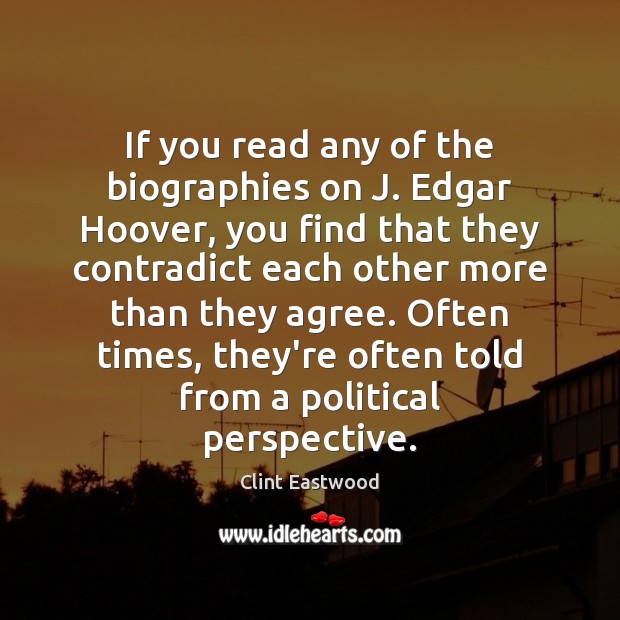 If you read any of the biographies on J. Edgar Hoover, you Clint Eastwood Picture Quote